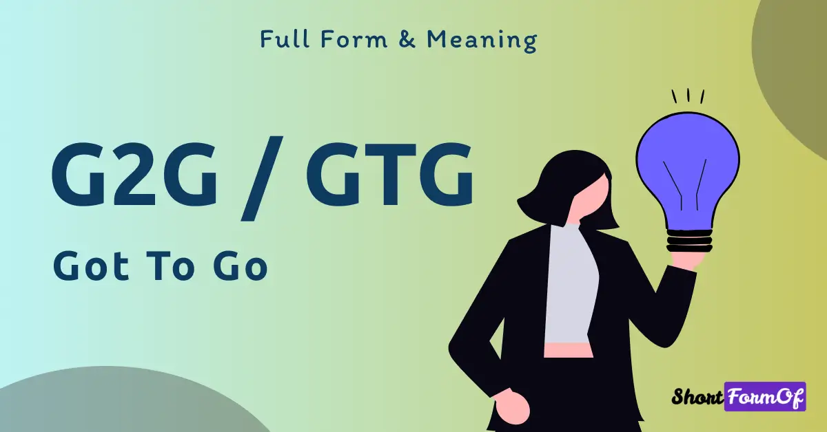 G2G / GTG - Got To Go