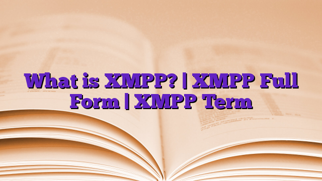 What is XMPP? | XMPP Full Form | XMPP Term