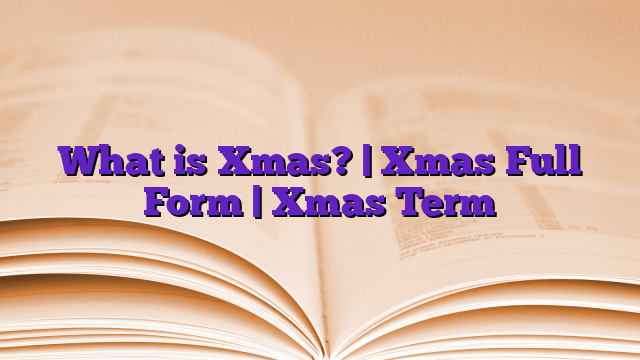 What is Xmas? | Xmas Full Form | Xmas Term