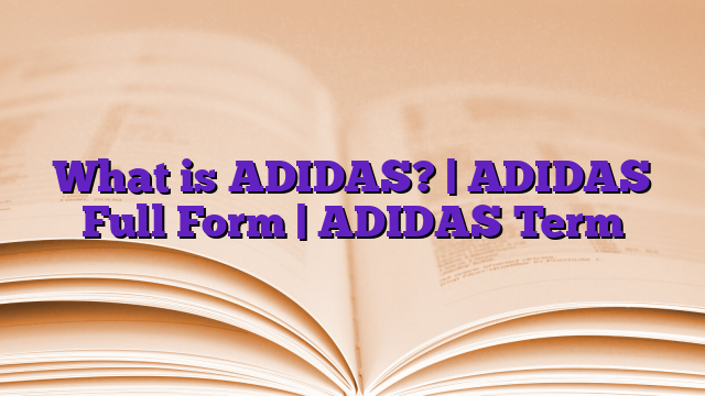 What is ADIDAS? | ADIDAS Full Form | ADIDAS Term