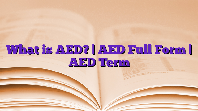 What is AED? | AED Full Form | AED Term