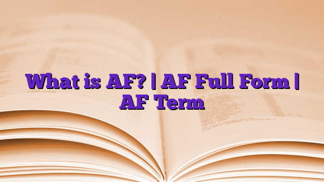 What is AF? | AF Full Form | AF Term