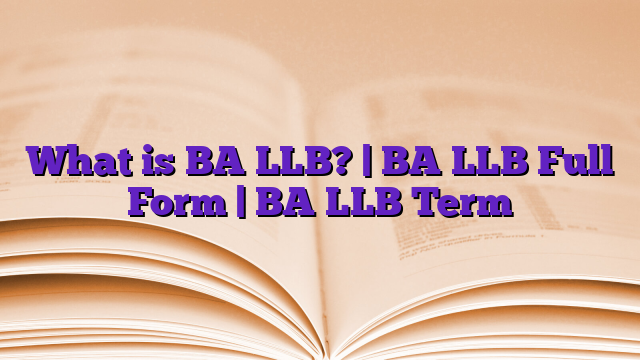 What is BA LLB? | BA LLB Full Form | BA LLB Term