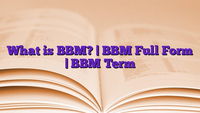 What is BBM? | BBM Full Form | BBM Term