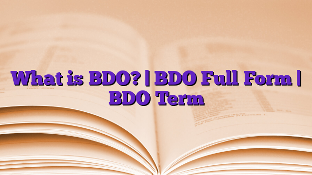 What is BDO? | BDO Full Form | BDO Term