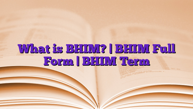 What is BHIM? | BHIM Full Form | BHIM Term