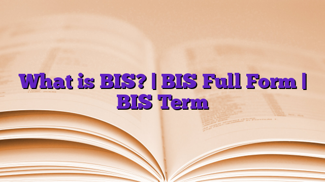 What is BIS? | BIS Full Form | BIS Term