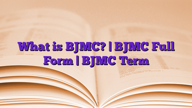 What is BJMC? | BJMC Full Form | BJMC Term