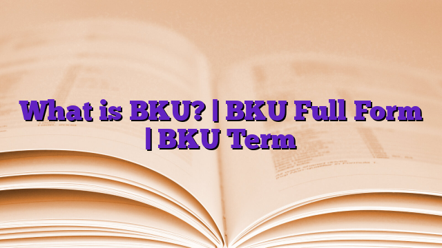 What is BKU? | BKU Full Form | BKU Term