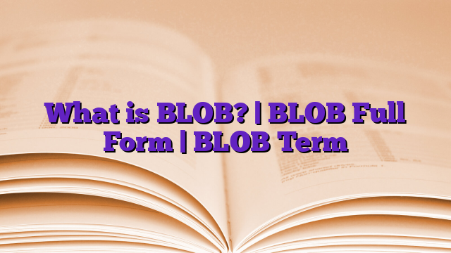 What is BLOB? | BLOB Full Form | BLOB Term