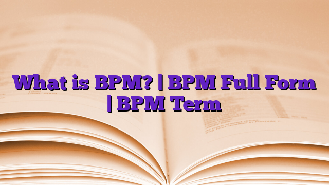 What is BPM? | BPM Full Form | BPM Term