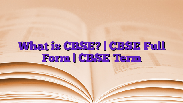 What is CBSE? | CBSE Full Form | CBSE Term