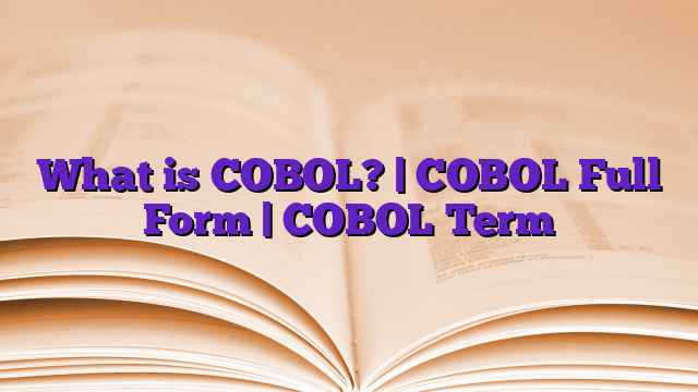 What is COBOL? | COBOL Full Form | COBOL Term