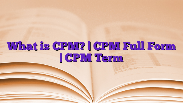 What is CPM? | CPM Full Form | CPM Term