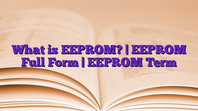 What is EEPROM? | EEPROM Full Form | EEPROM Term