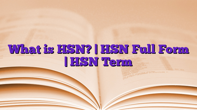 What is HSN? | HSN Full Form | HSN Term