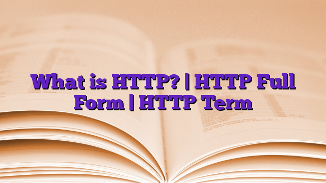 What is HTTP? | HTTP Full Form | HTTP Term