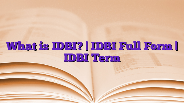 What is IDBI? | IDBI Full Form | IDBI Term