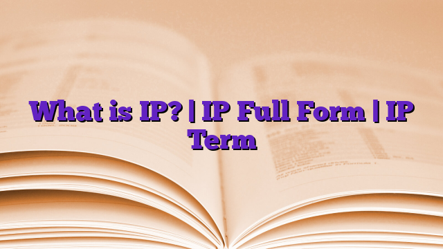 What is IP? | IP Full Form | IP Term