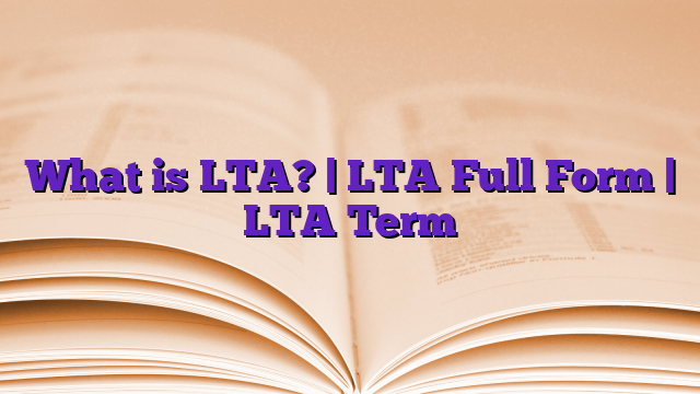 What is LTA? | LTA Full Form | LTA Term