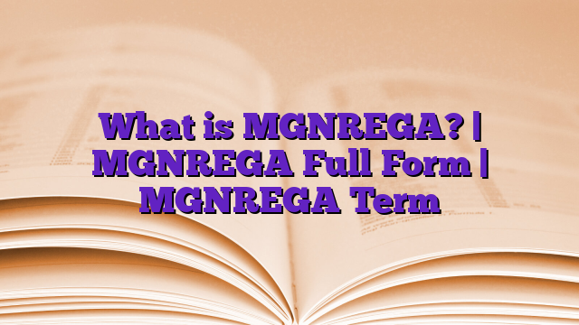 What is MGNREGA? | MGNREGA Full Form | MGNREGA Term