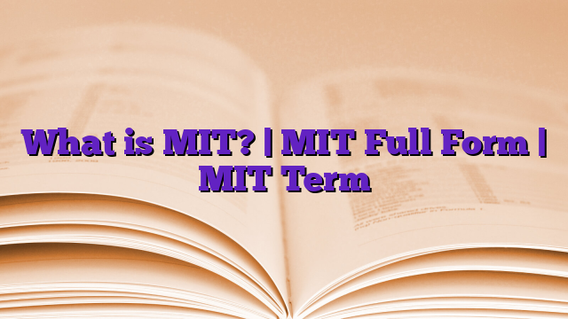 What is MIT? | MIT Full Form | MIT Term