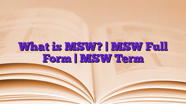 What is MSW? | MSW Full Form | MSW Term