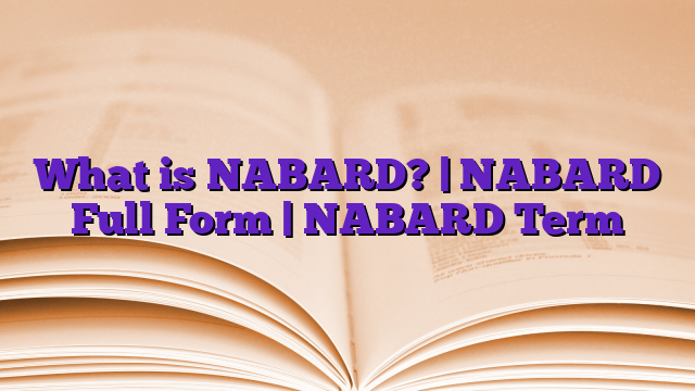 What is NABARD? | NABARD Full Form | NABARD Term