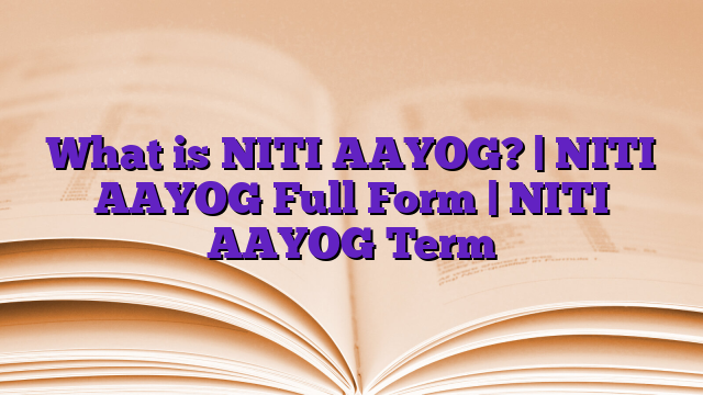 What is NITI AAYOG? | NITI AAYOG Full Form | NITI AAYOG Term