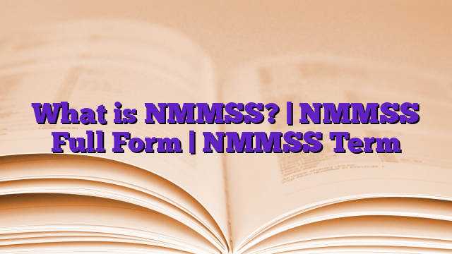 What is NMMSS? | NMMSS Full Form | NMMSS Term