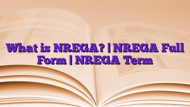 What is NREGA? | NREGA Full Form | NREGA Term