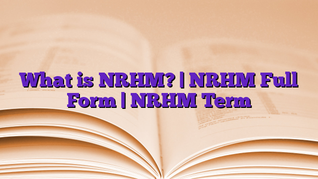 What is NRHM? | NRHM Full Form | NRHM Term