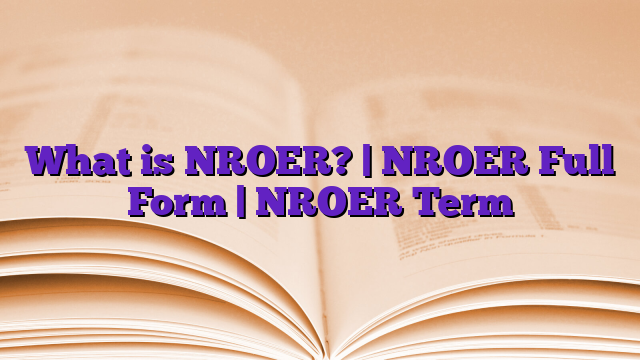 What is NROER? | NROER Full Form | NROER Term