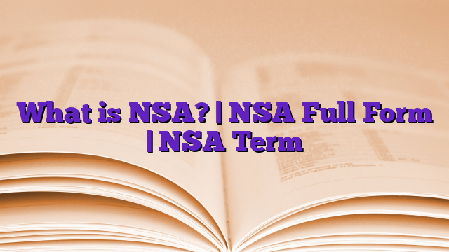 What is NSA? | NSA Full Form | NSA Term