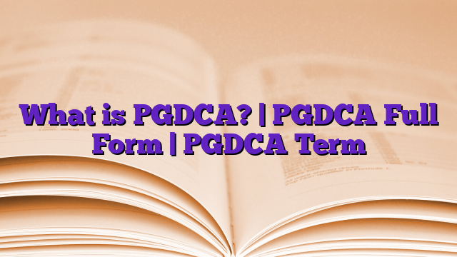 What is PGDCA? | PGDCA Full Form | PGDCA Term