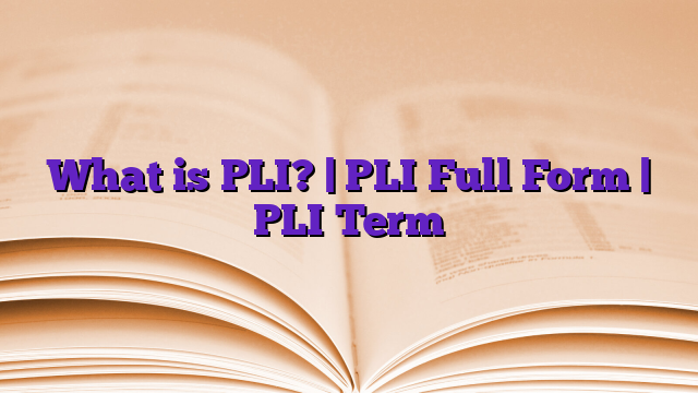 What is PLI? | PLI Full Form | PLI Term