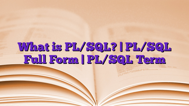 What is PL/SQL? | PL/SQL Full Form | PL/SQL Term