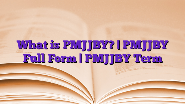 What is PMJJBY? | PMJJBY Full Form | PMJJBY Term