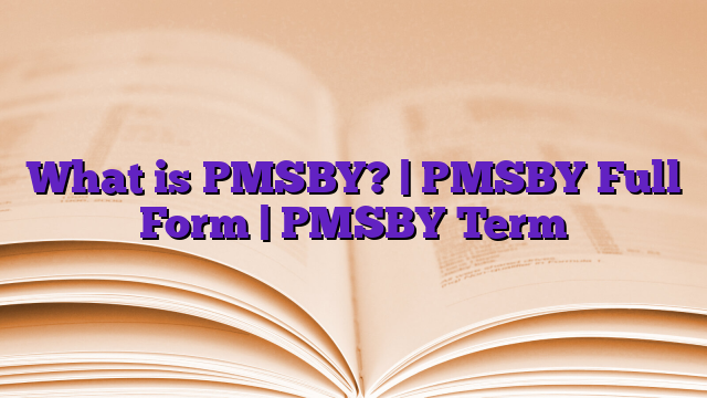 What is PMSBY? | PMSBY Full Form | PMSBY Term