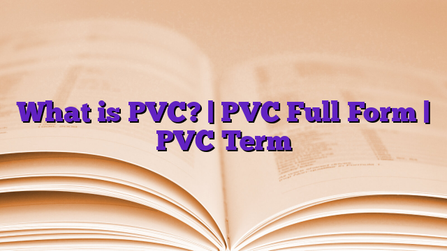 What is PVC? | PVC Full Form | PVC Term