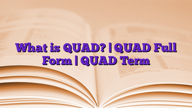 What is QUAD? | QUAD Full Form | QUAD Term