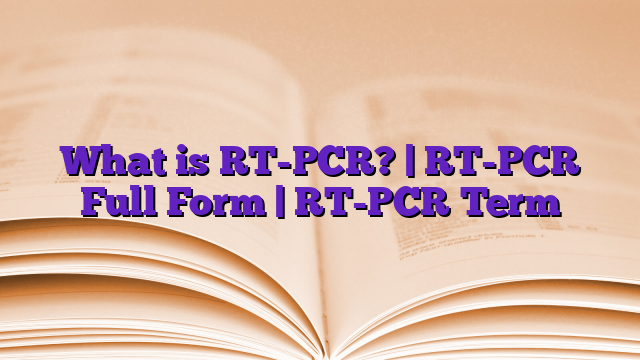 What is RT-PCR? | RT-PCR Full Form | RT-PCR Term