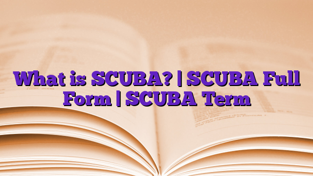 What is SCUBA? | SCUBA Full Form | SCUBA Term