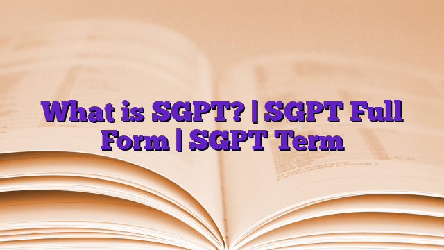 What is SGPT? | SGPT Full Form | SGPT Term