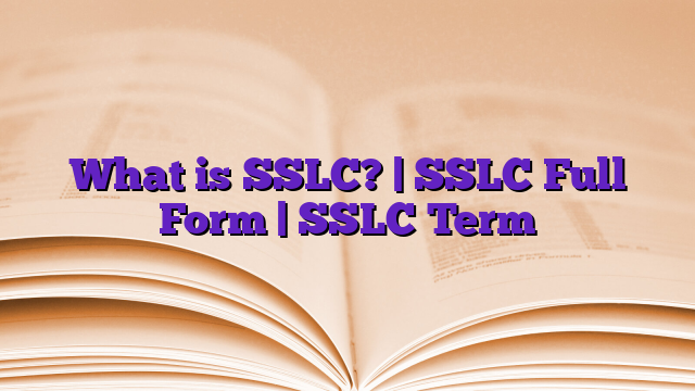 What is SSLC? | SSLC Full Form | SSLC Term