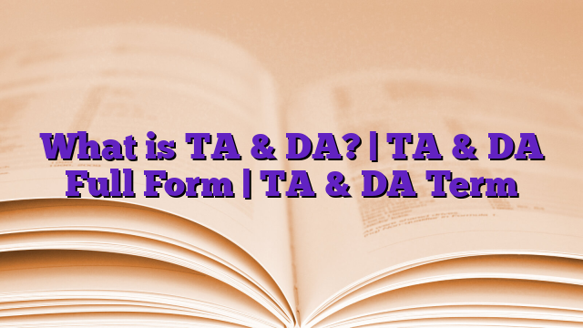 What is TA & DA? | TA & DA Full Form | TA & DA Term