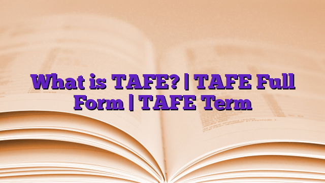 What is TAFE? | TAFE Full Form | TAFE Term