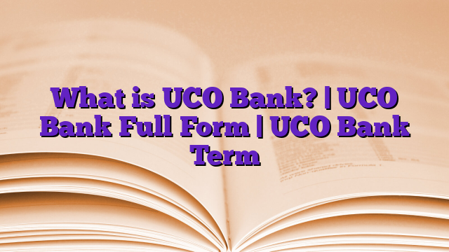 What is UCO Bank? | UCO Bank Full Form | UCO Bank Term