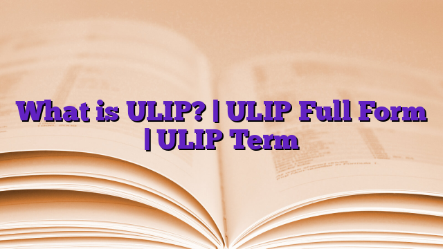 What is ULIP? | ULIP Full Form | ULIP Term